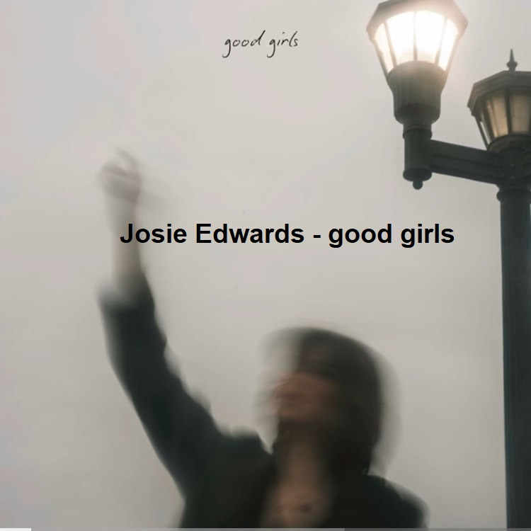 آهنگ good girls از Josie Edwards