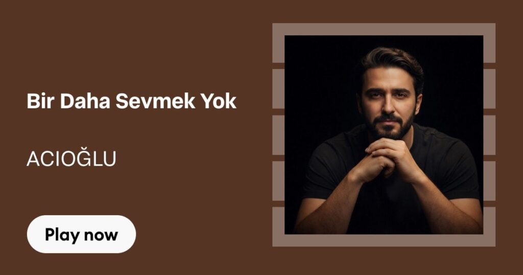 آهنگ Bir Daha Sevmek Yok از ACIOĞLU