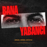 دانلود آهنگ ترکی Bana Yabancı از Güncel Gürsel Artıktay