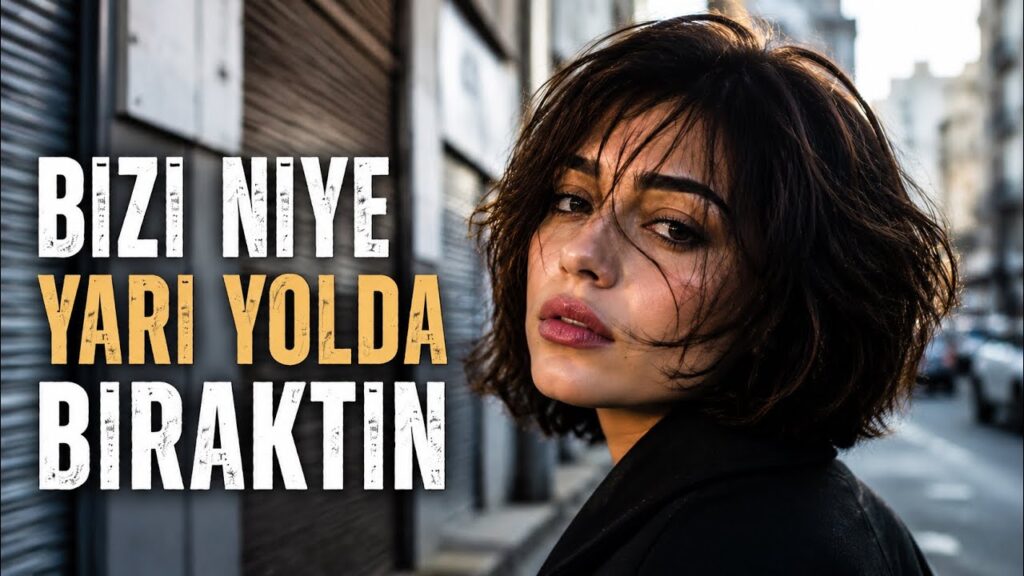 آهنگ ترکی Bizi Niye Yarı Yolda Bıraktın